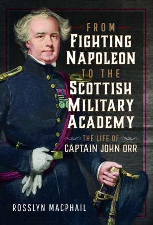 From Fighting Napoleon to the Scottish Military Academy de Rosslyn Macphail