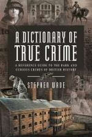 A Dictionary of True Crime de Stephen Wade