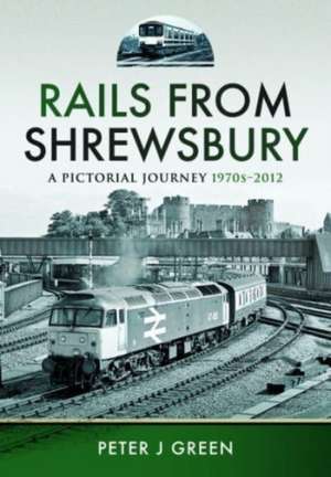 Rails From Shrewsbury de Peter J Green