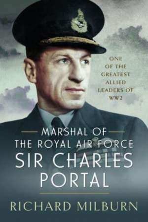 Marshal of the Royal Air Force Sir Charles Portal de Richard Michael Milburn