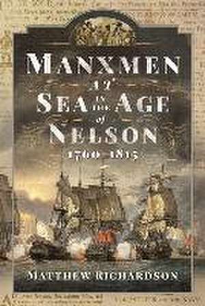 Manxmen at Sea in the Age of Nelson, 1760-1815 de Matthew Richardson