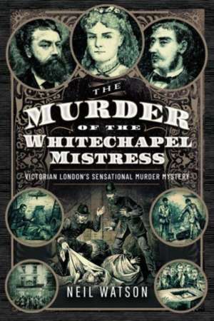 The Murder of the Whitechapel Mistress de Neil Watson