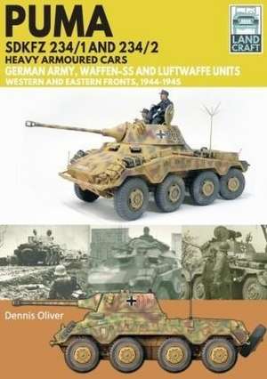 Puma Sdkfz 234/1 and Sdkfz 234/2 Heavy Armoured Cars de Dennis Oliver