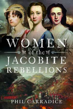 Women of the Jacobite Rebellions de Phil Carradice