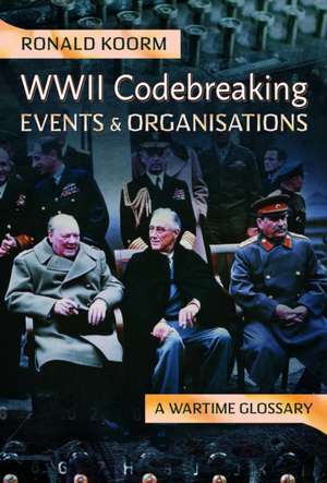 WW2 Codebreaking Events and Organisations de Ronald Koorm