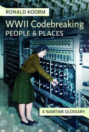 WW2 Codebreaking People and Places de Ronald Koorm