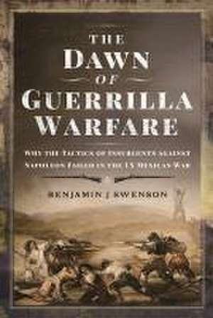 The Dawn of Guerrilla Warfare de Benjamin J Swenson