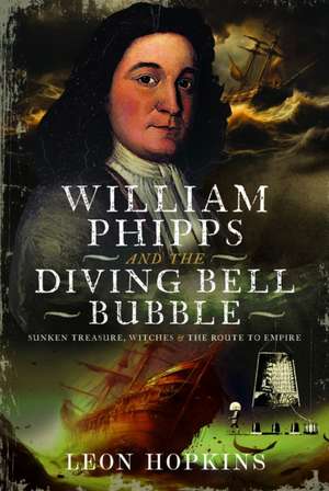 William Phipps and the Diving Bell Bubble de Leon Hopkins