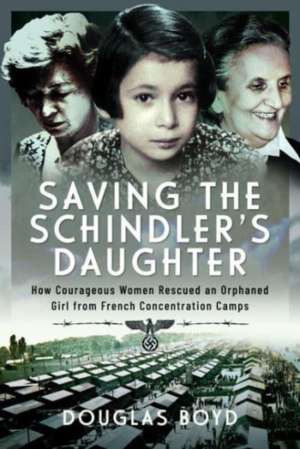 Saving the Schindlers' Daughter de Douglas Boyd