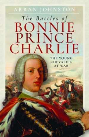 The Battles of Bonnie Prince Charlie de Arran Johnston