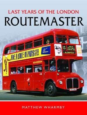 Last Years of the London Routemaster de Matthew Wharmby