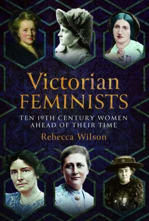 Victorian Feminists de Rebecca Sophia Katherine Wilson