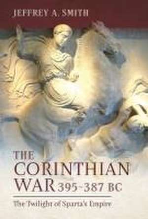 The Corinthian War, 395-387 BC de Jeffrey Smith