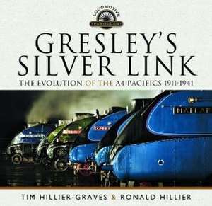 Gresley's Silver Link: The Evolution of the A4 Pacifics 1911-1941 de Tim Hillier-Graves