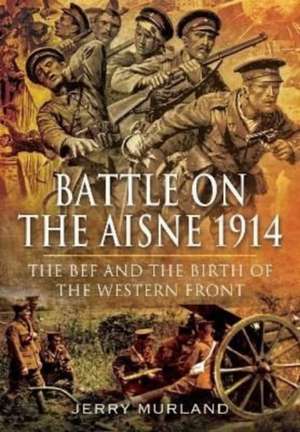 Battle on the Aisne 1914 de Jerry Murland