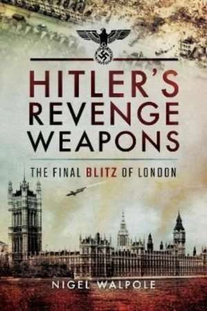 Hitler's Revenge Weapons de Nigel Walpole