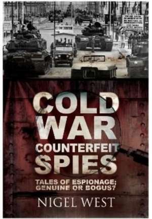 Cold War Counterfeit Spies de Nigel West