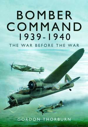 Bomber Command, 1939-1940 de Gordon Thorburn