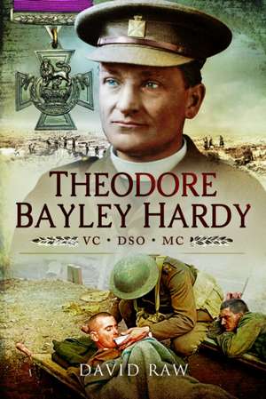 Theodore Bayley Hardy VC Dso MC de John David Raw