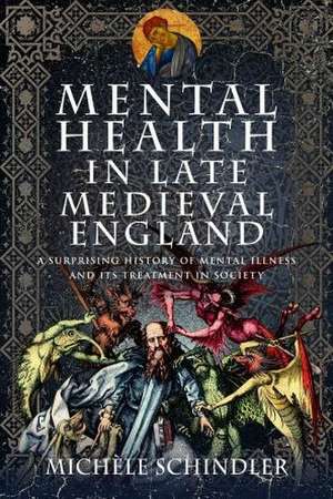 Mental Health in Late Medieval England de Michele Schindler