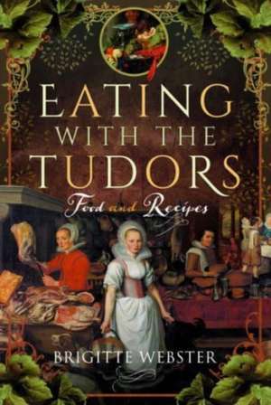 Eating with the Tudors de Brigitte Webster