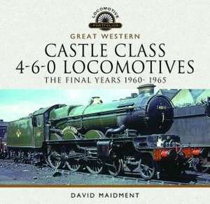 Great Western Castle Class 4-6-0 Locomotives de David Maidment