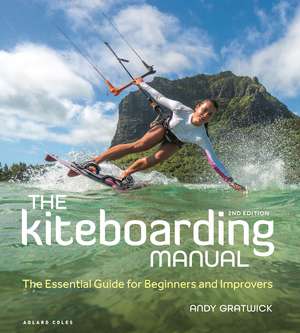 The Kiteboarding Manual 2nd edition: The Essential Guide for Beginners and Improvers de Andy Gratwick