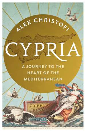 Cypria: A Journey to the Heart of the Mediterranean de Alex Christofi