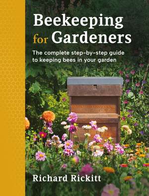 Beekeeping for Gardeners: The complete step-by-step guide to keeping bees in your garden de Richard Rickitt