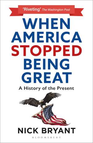 When America Stopped Being Great: A History of the Present de Nick Bryant