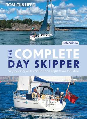 The Complete Day Skipper: Skippering with Confidence Right from the Start de Tom Cunliffe