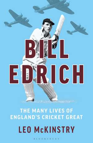 Bill Edrich: The Many Lives of England's Cricket Great de Leo McKinstry