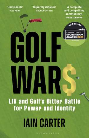 Golf Wars: LIV and Golf's Bitter Battle for Power and Identity de Iain Carter