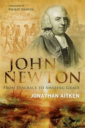 John Newton: From Disgrace to Amazing Grace de Jonathan Aitken