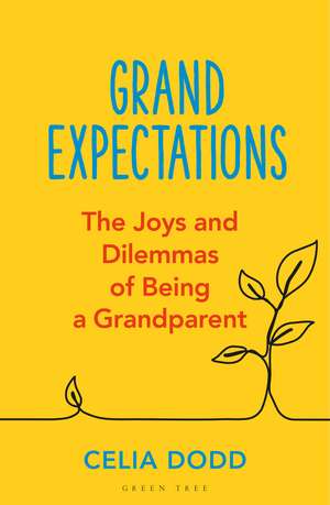 Grand Expectations: The joys and dilemmas of being a grandparent de CELIA DODD