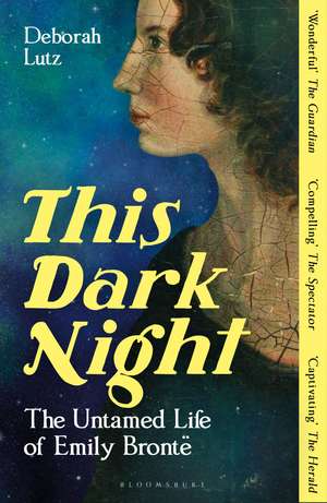 This Dark Night: The Untamed Life of Emily Brontë de Deborah Lutz