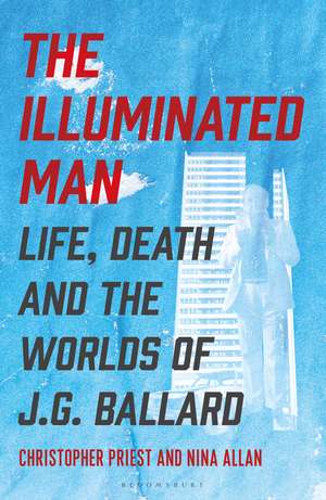The Illuminated Man: Life, Death and the Worlds of J. G. Ballard de Christopher Priest