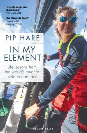 In My Element: Life lessons from the world's toughest solo ocean race de Pip Hare