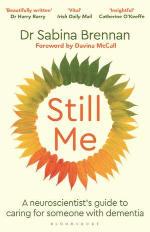 Still Me: A neuroscientist's guide to caring for someone with dementia de Dr Sabina Brennan