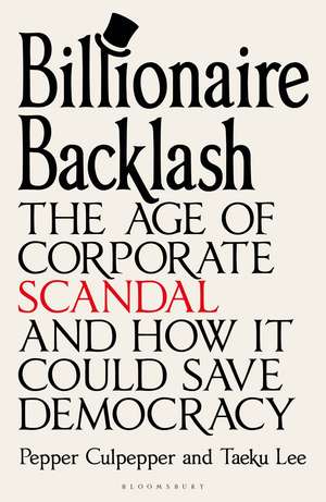 Billionaire Backlash: The Age of Corporate Scandal and How it Could Save Democracy de Pepper Culpepper