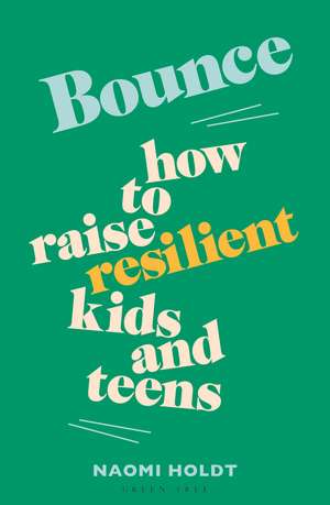 Bounce: How to raise resilient kids and teens de Naomi Holdt