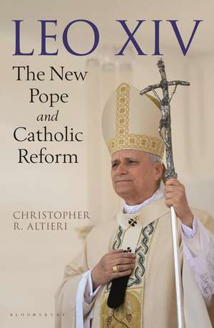 Leo XIV: The New Pope and Catholic Reform de Christopher R. Altieri