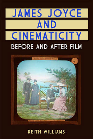 James Joyce and Cinematicity de Keith Williams