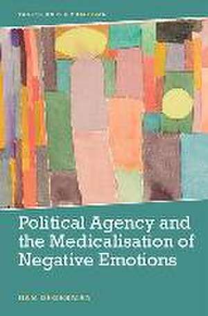 Political Agency and the Medicalisation of Negative Emotions de Dan Degerman