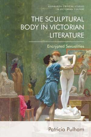 The Sculptural Body in Victorian Literature de Patricia Pulham