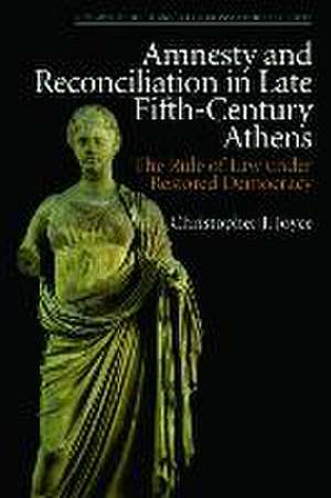 Amnesty and Reconciliation in Late Fifth-Century Athens de Christopher J Joyce