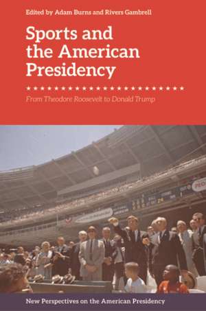 Sports and the American Presidency de Adam Burns