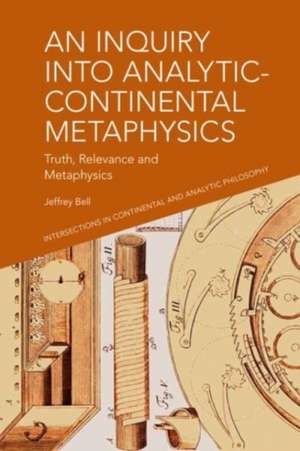 An Inquiry Into Analytic-Continental Metaphysics de Jeffrey A Bell
