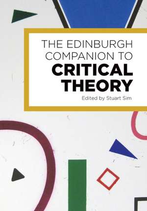 The Edinburgh Companion to Critical Theory de Stuart Sim