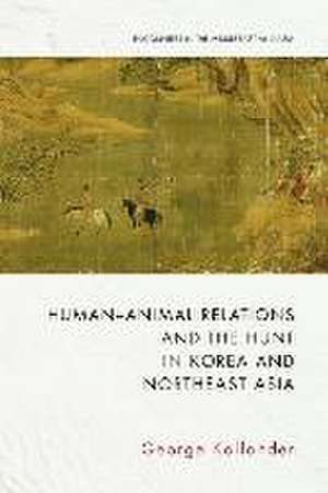 Human-Animal Relations and the Hunt in Korea and Northeast Asia de George Kallander